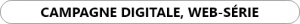 Campagne digitale, web-série